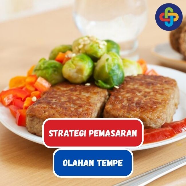Punya Bisnis Olahan Tempe? Cek Strategi Pemasarannya Disini